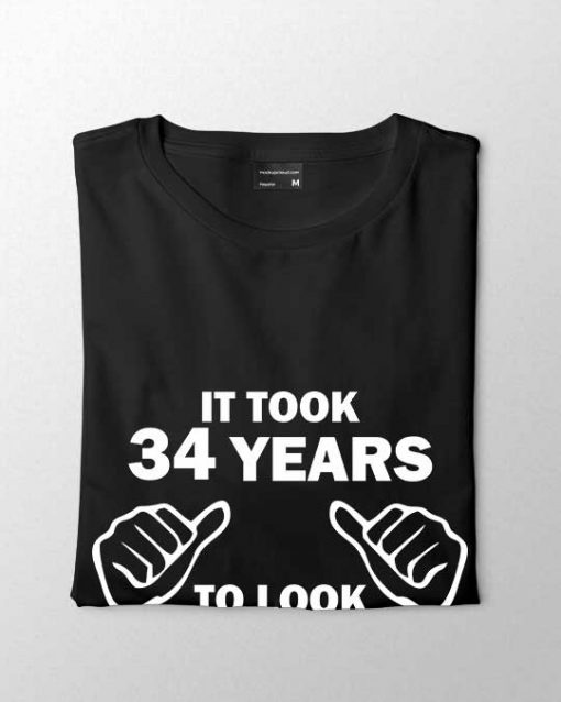 "It took 34 years to look this good" Unisex T-shirt