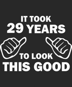 "It took 29 years to look this good" Unisex T-shirt