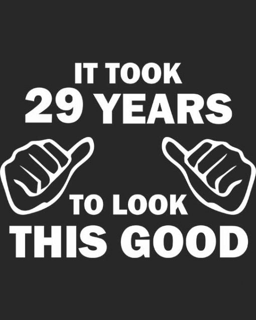 "It took 29 years to look this good" Unisex T-shirt