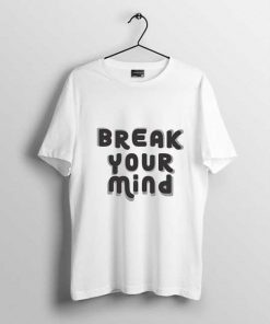 Break your mind t shirt