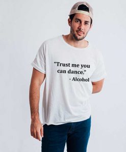 Trust Me You Can Dance Alcohol Men's T-shirt