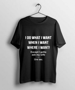 I do what I want black t-shirt