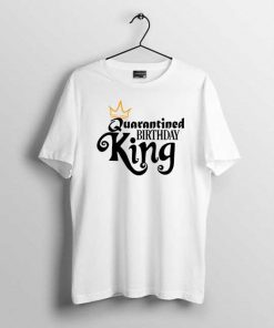 Quarantined Birthday King men's t-shirt