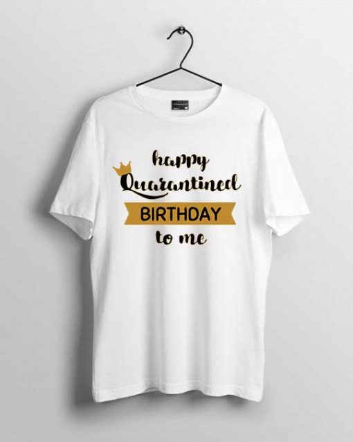 Happy Quarantine Bday To Me men's t-shirt