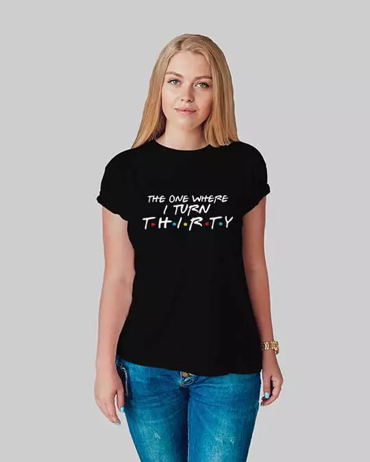 The One where I turn Thirty -Women's T-shirt